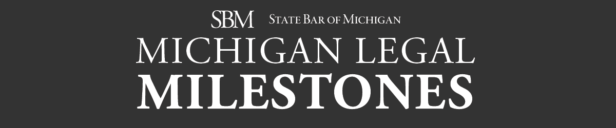 45th Michigan Legal Milestone 